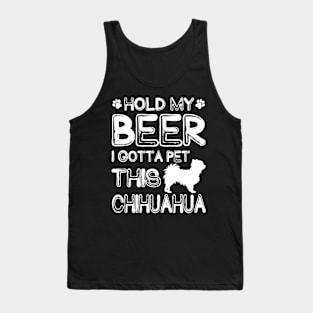 Holding My Beer I Gotta Pet This Chihuahua Tank Top